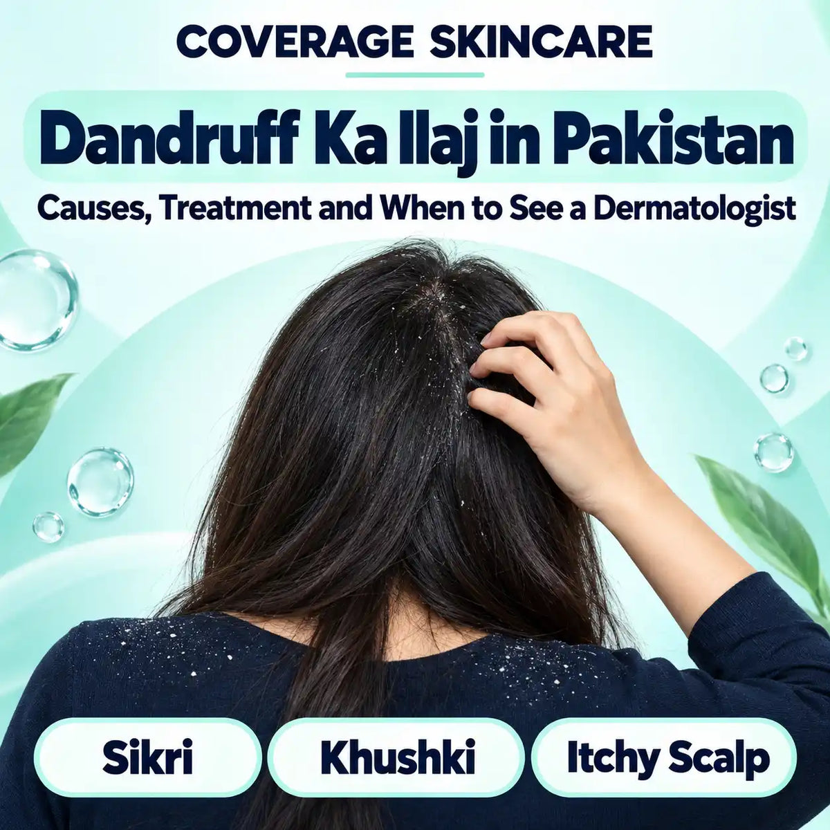 COVERAGE SKINCARE dandruff ka ilaj in Pakistan guide: causes, treatment and when to see a dermatologist for sikri, khushki and itchy scalp